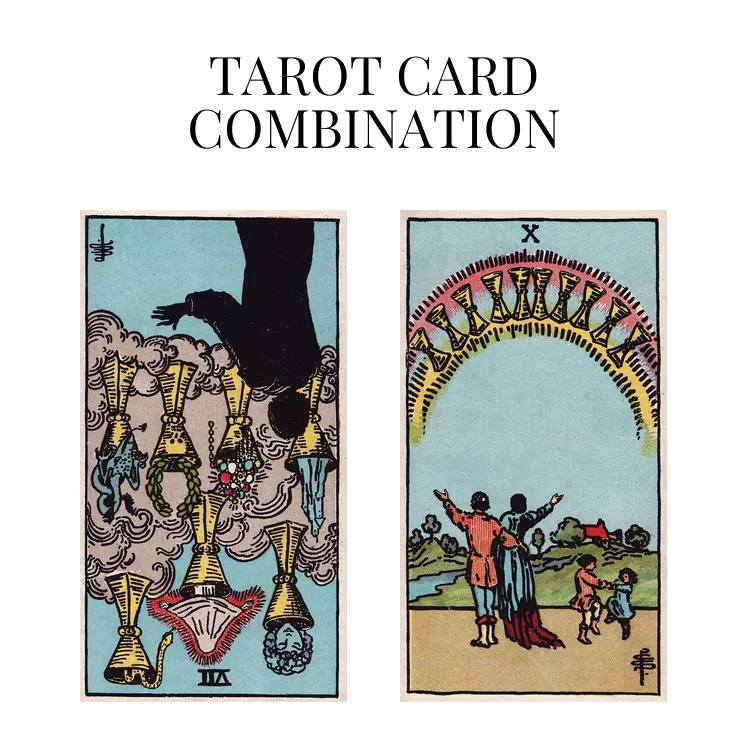 seven of cups reversed and ten of cups tarot cards combination meaning