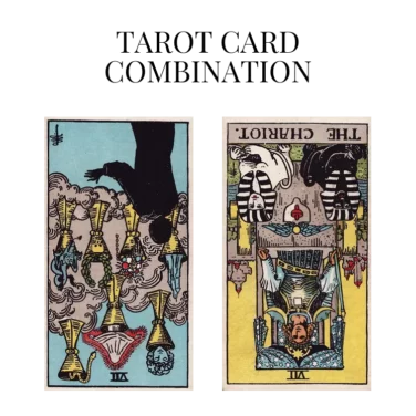 seven of cups reversed and the chariot reversed tarot cards combination meaning