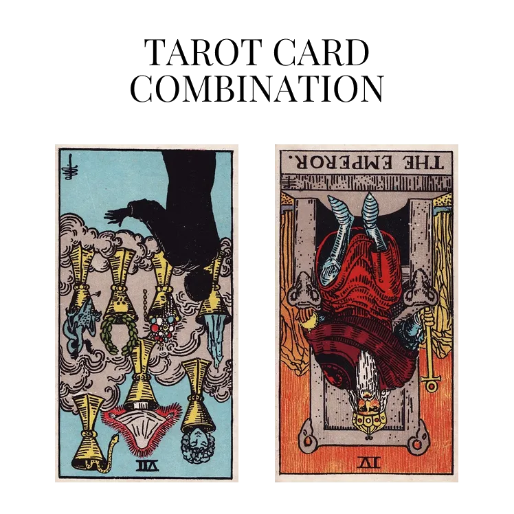 seven of cups reversed and the emperor reversed tarot cards combination meaning