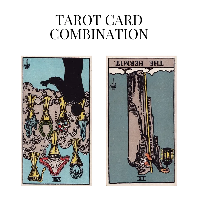 seven of cups reversed and the hermit reversed tarot cards combination meaning