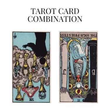 seven of cups reversed and the high priestess reversed tarot cards combination meaning