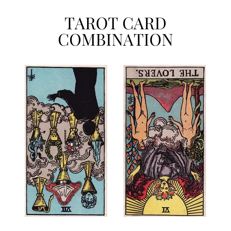 seven of cups reversed and the lovers reversed tarot cards combination meaning
