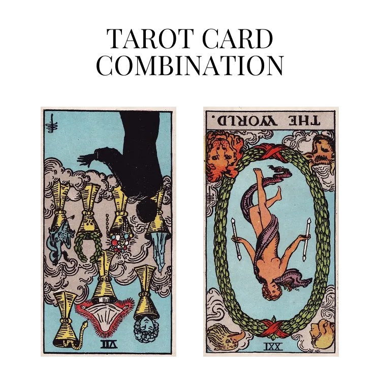 seven of cups reversed and the world reversed tarot cards combination meaning