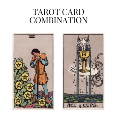 seven of pentacles and ace of cups tarot cards combination meaning