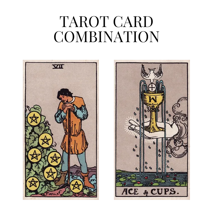 seven of pentacles and ace of cups tarot cards combination meaning