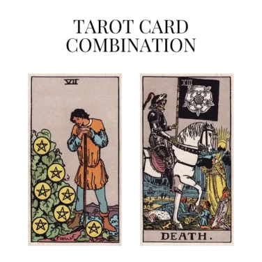 seven of pentacles and death tarot cards combination meaning