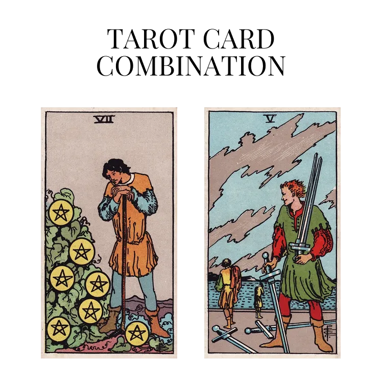 seven of pentacles and five of swords tarot cards combination meaning