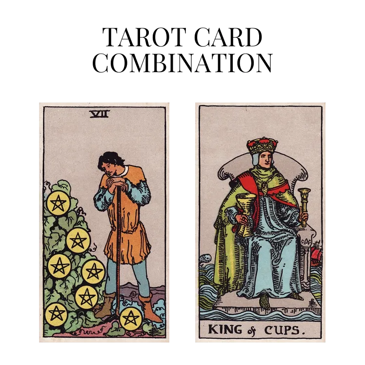 seven of pentacles and king of cups tarot cards combination meaning