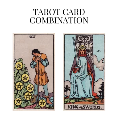seven of pentacles and king of swords tarot cards combination meaning