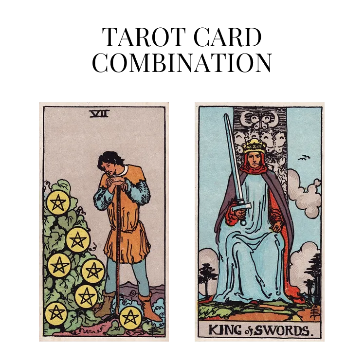 seven of pentacles and king of swords tarot cards combination meaning