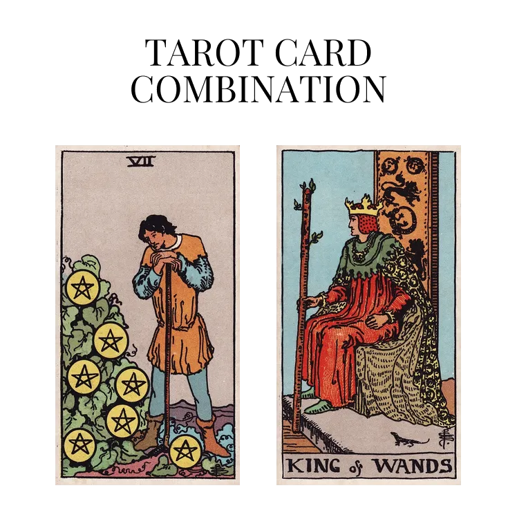 seven of pentacles and king of wands tarot cards combination meaning