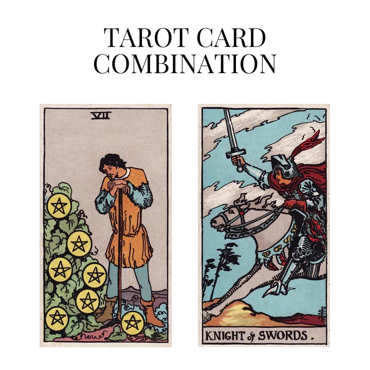 seven of pentacles and knight of swords tarot cards combination meaning