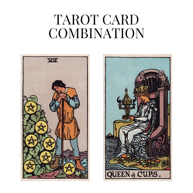 seven of pentacles and queen of cups tarot cards combination meaning