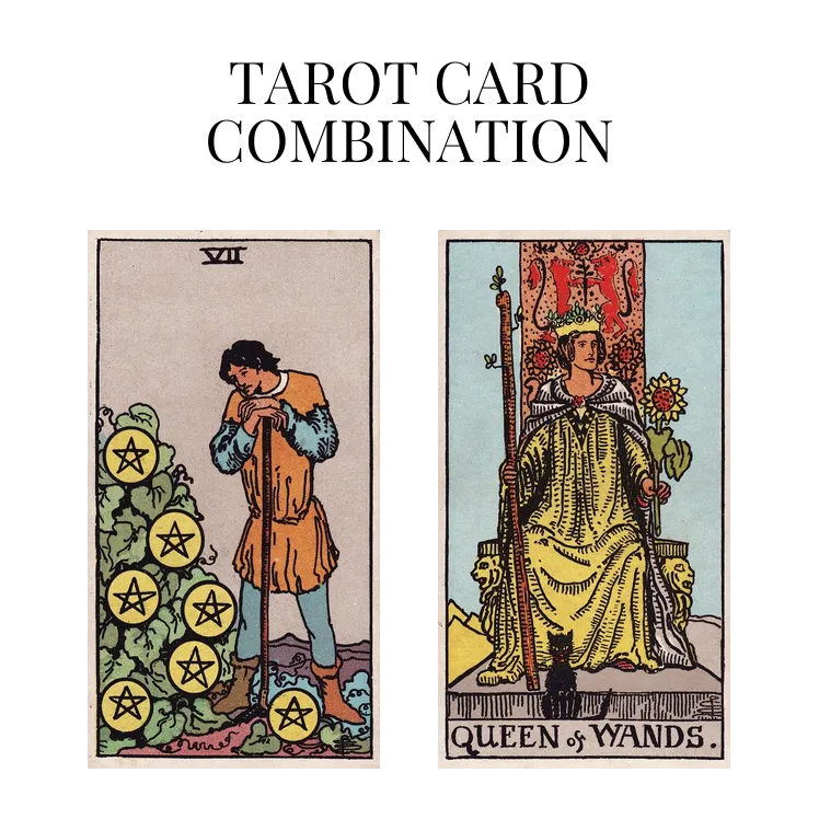 seven of pentacles and queen of wands tarot cards combination meaning