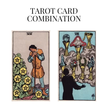 seven of pentacles and seven of cups tarot cards combination meaning