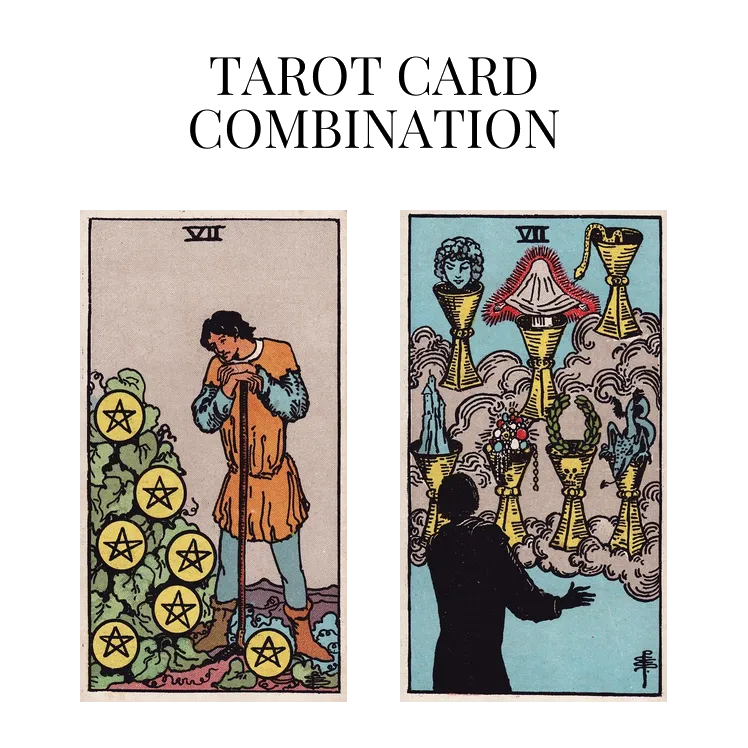 seven of pentacles and seven of cups tarot cards combination meaning