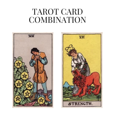 seven of pentacles and strength tarot cards combination meaning
