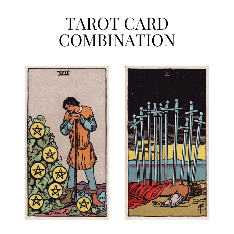 seven of pentacles and ten of swords tarot cards combination meaning
