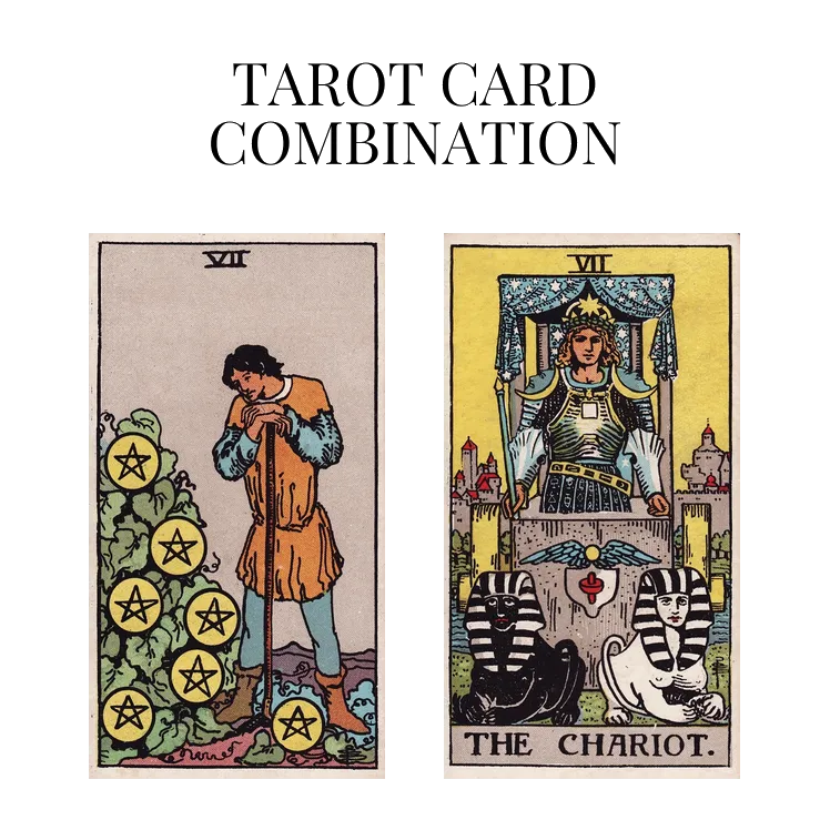 seven of pentacles and the chariot tarot cards combination meaning