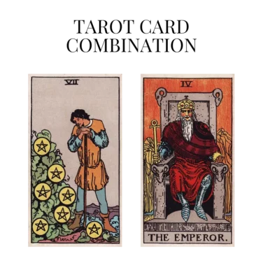 seven of pentacles and the emperor tarot cards combination meaning