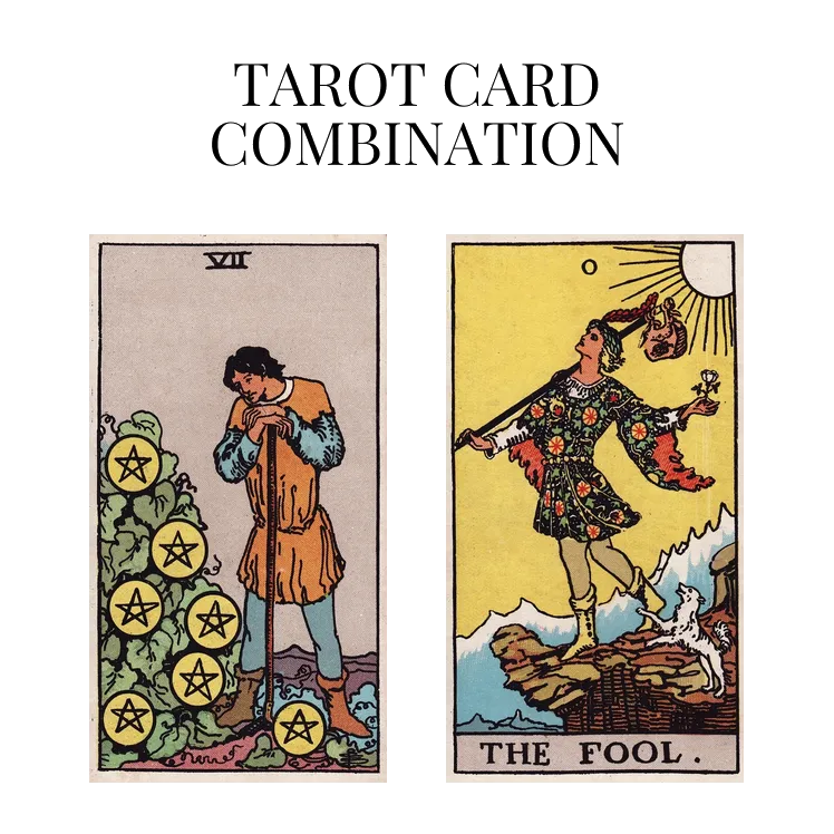 seven of pentacles and the fool tarot cards combination meaning