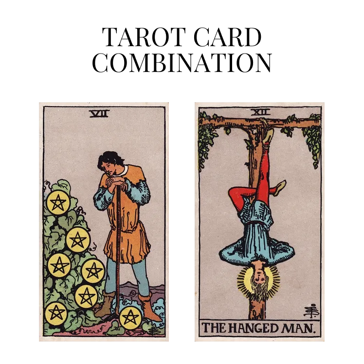 seven of pentacles and the hanged man tarot cards combination meaning