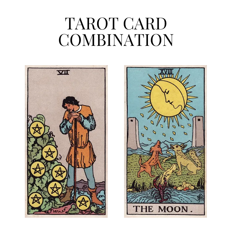 seven of pentacles and the moon tarot cards combination meaning