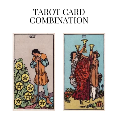seven of pentacles and three of cups tarot cards combination meaning