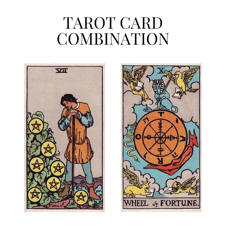 seven of pentacles and wheel of fortune tarot cards combination meaning