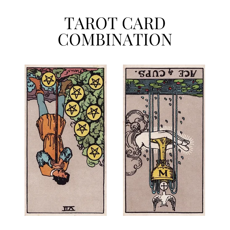 seven of pentacles reversed and ace of cups reversed tarot cards combination meaning