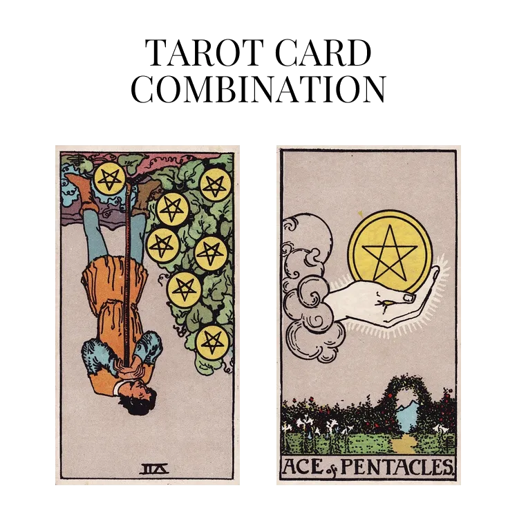 seven of pentacles reversed and ace of pentacles tarot cards combination meaning