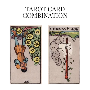 seven of pentacles reversed and ace of wands reversed tarot cards combination meaning