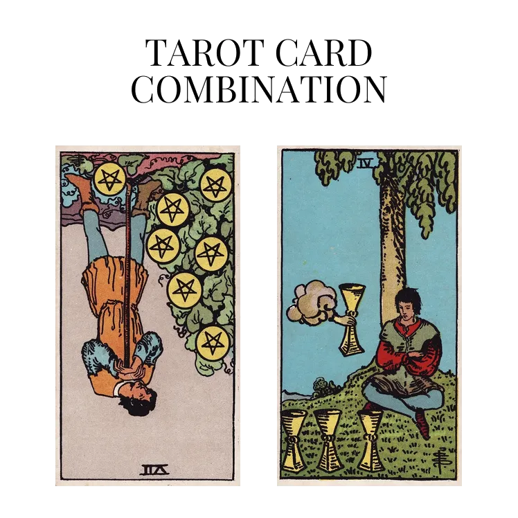 seven of pentacles reversed and four of cups tarot cards combination meaning