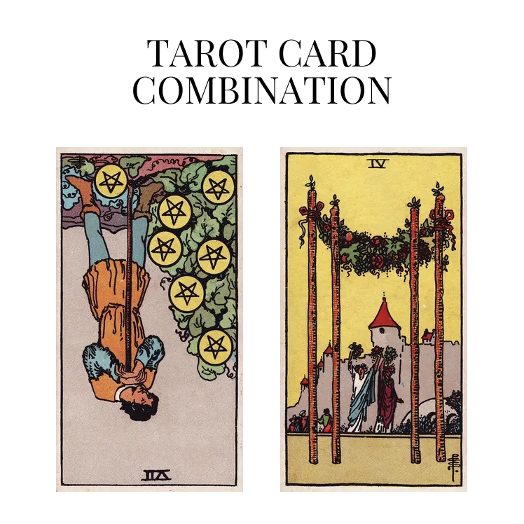 seven of pentacles reversed and four of wands tarot cards combination meaning