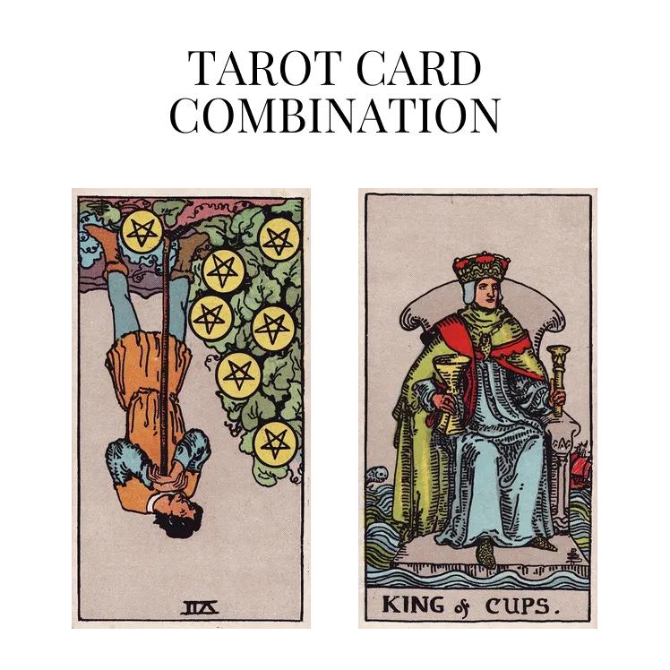 seven of pentacles reversed and king of cups tarot cards combination meaning