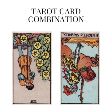 seven of pentacles reversed and knight of wands reversed tarot cards combination meaning