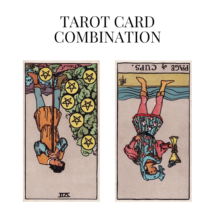 seven of pentacles reversed and page of cups reversed tarot cards combination meaning