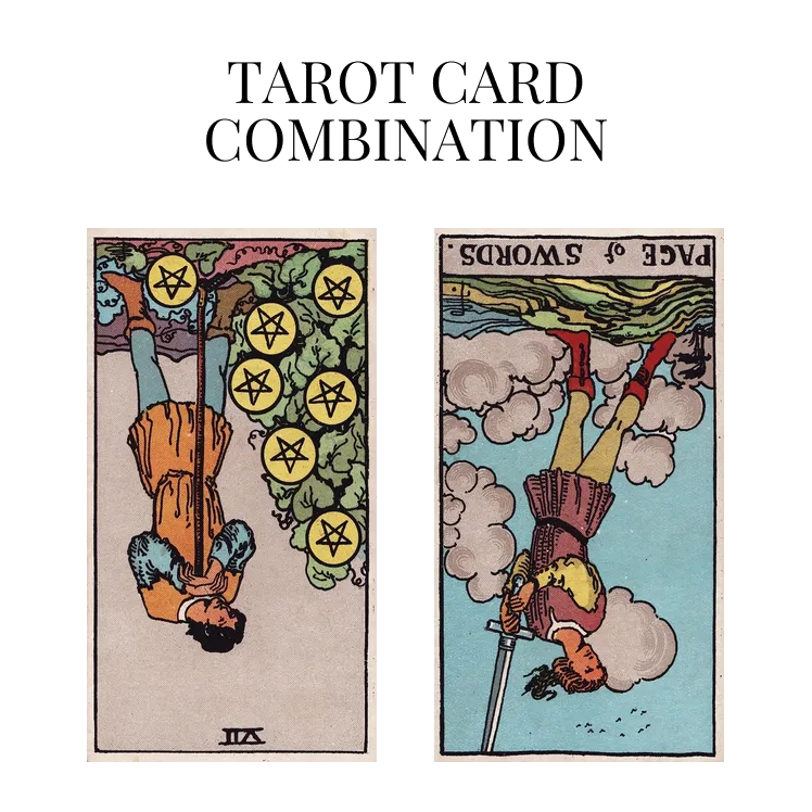 seven of pentacles reversed and page of swords reversed tarot cards combination meaning