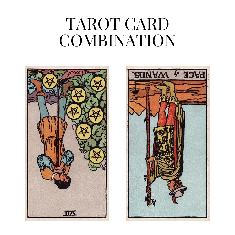 seven of pentacles reversed and page of wands reversed tarot cards combination meaning