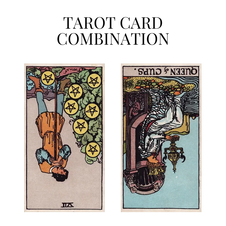 seven of pentacles reversed and queen of cups reversed tarot cards combination meaning