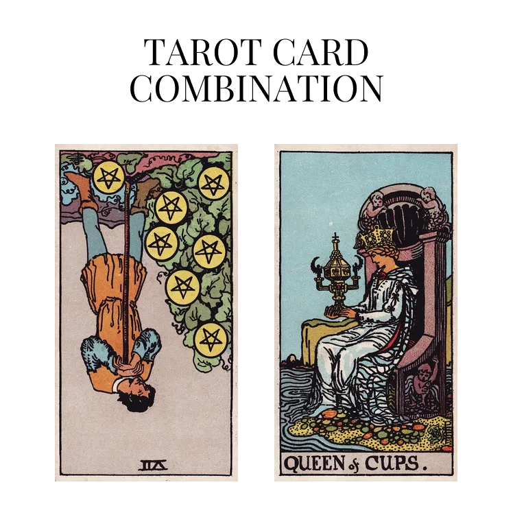 seven of pentacles reversed and queen of cups tarot cards combination meaning