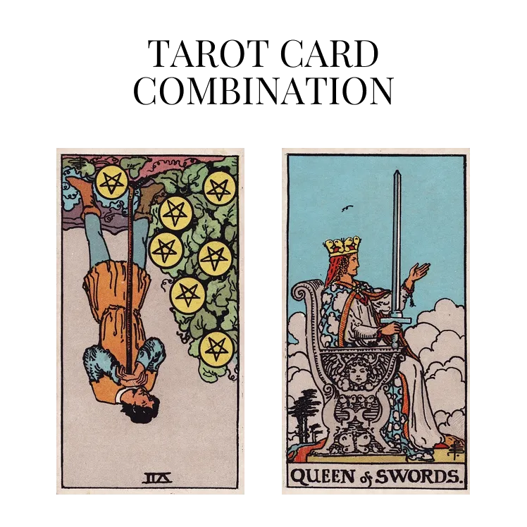 seven of pentacles reversed and queen of swords tarot cards combination meaning
