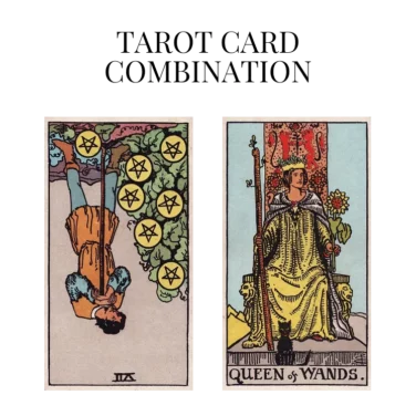 seven of pentacles reversed and queen of wands tarot cards combination meaning
