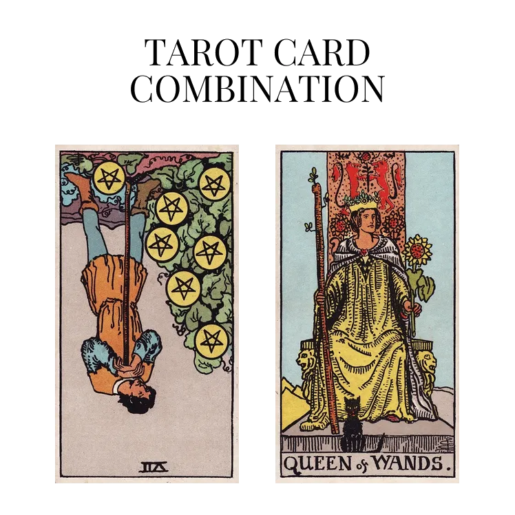 seven of pentacles reversed and queen of wands tarot cards combination meaning