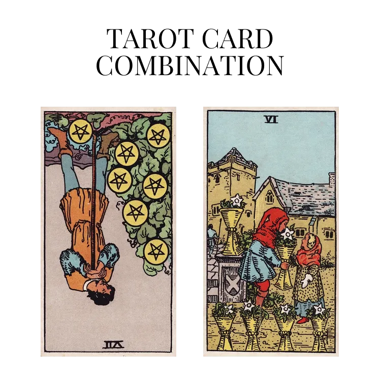 seven of pentacles reversed and six of cups tarot cards combination meaning