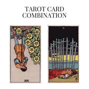 seven of pentacles reversed and ten of swords tarot cards combination meaning