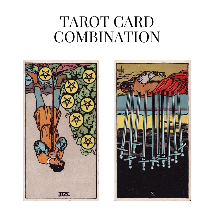 seven of pentacles reversed and ten of swords reversed tarot cards combination meaning