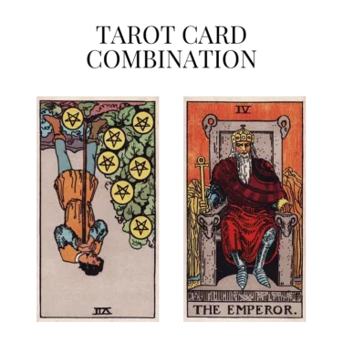 seven of pentacles reversed and the emperor tarot cards combination meaning