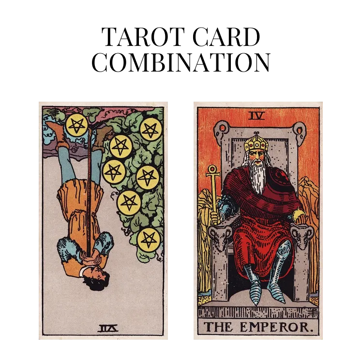 seven of pentacles reversed and the emperor tarot cards combination meaning