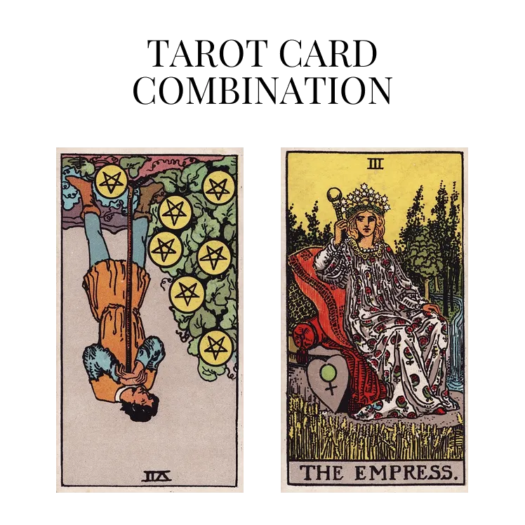 seven of pentacles reversed and the empress tarot cards combination meaning